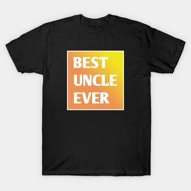 Best Uncle Ever T-Shirt by BlackMeme94